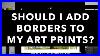 Should-I-Put-Borders-On-My-Prints-01-piin